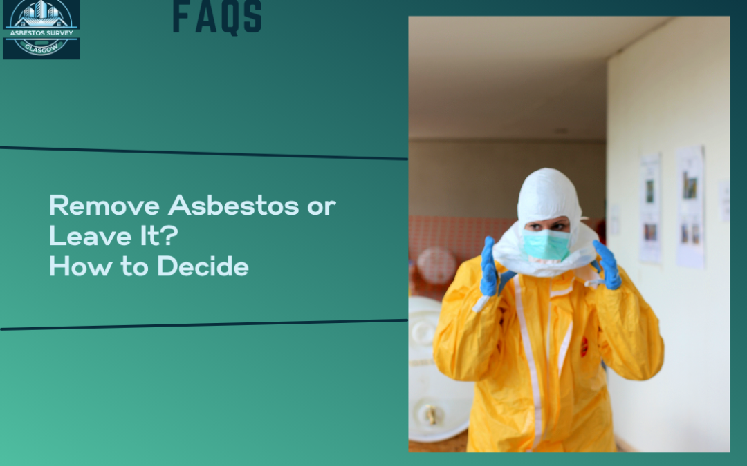 Remove Asbestos or Leave It?